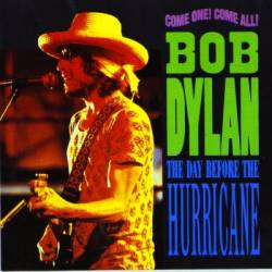 Bob Dylan : Day Before the Hurricane (Come On ! Come All !)